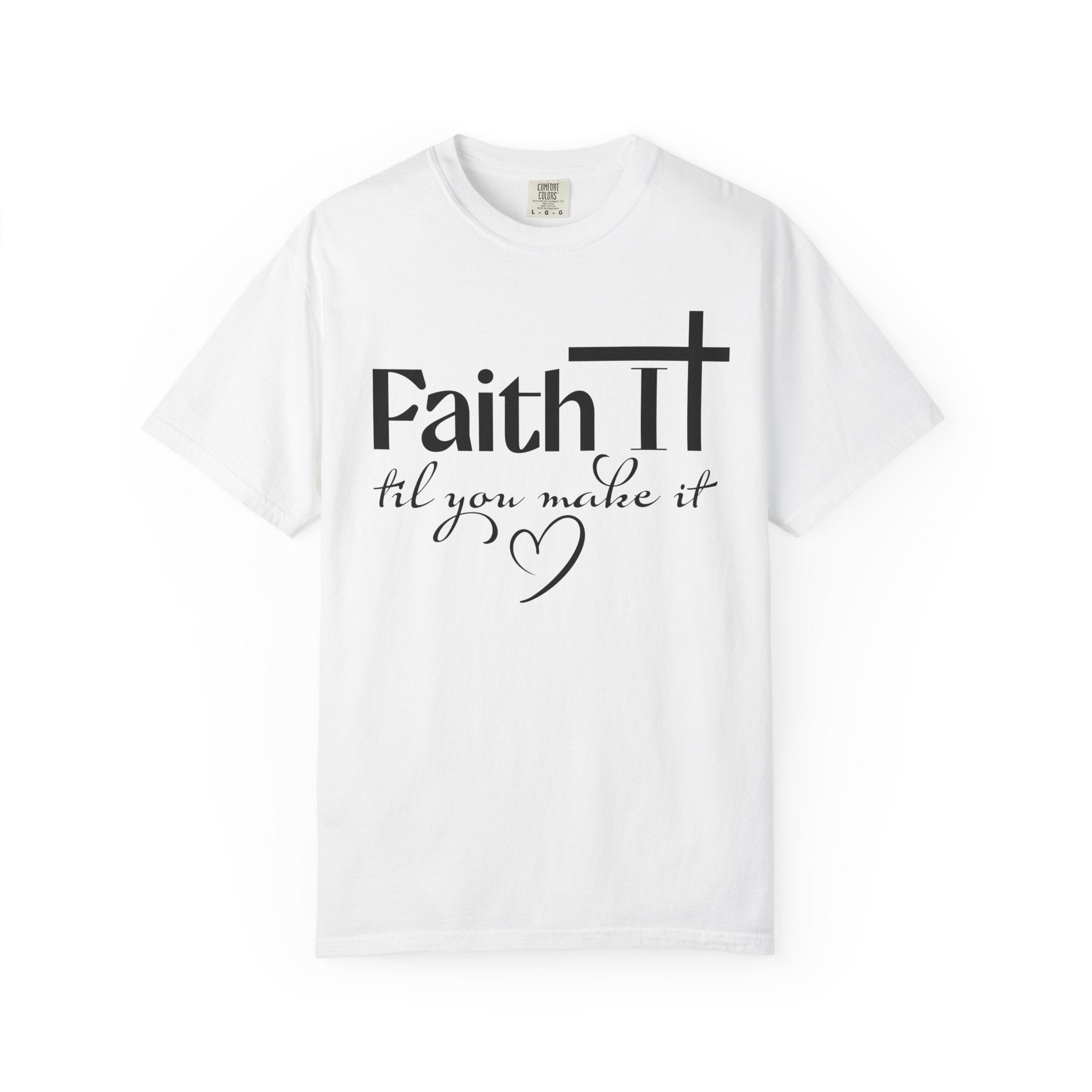 White “Faith It Til You Make It” Christian Comfort Colors t-shirt front view