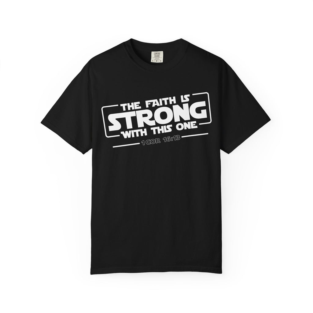 Black Christian t-shirt featuring “The Faith Is Strong With This One 1 Cor 16:13” graphic design in bold white text