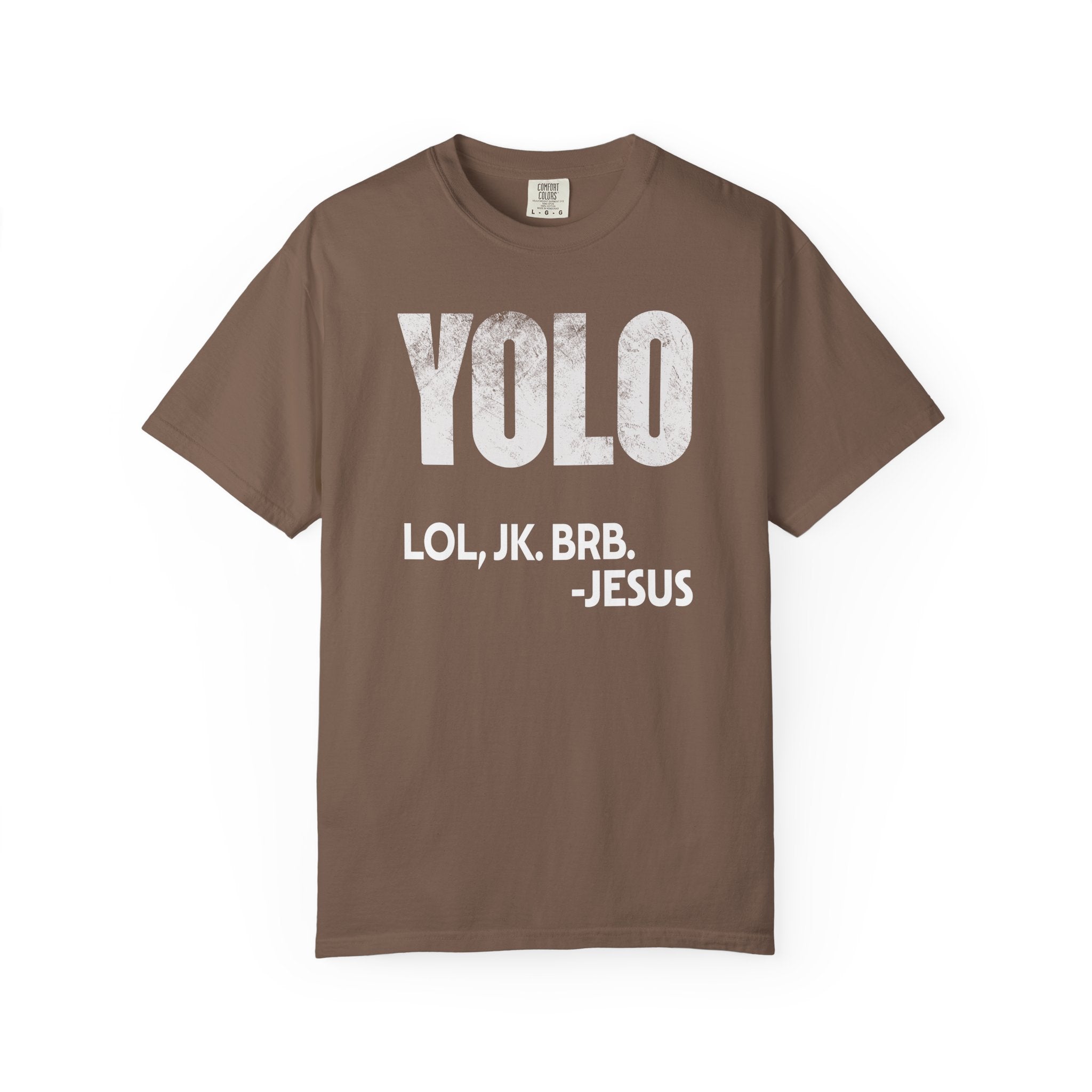 Espresso-colored Christian graphic t-shirt featuring distressed “YOLO LOL, JK. BRB. -Jesus” typography in bold white lettering